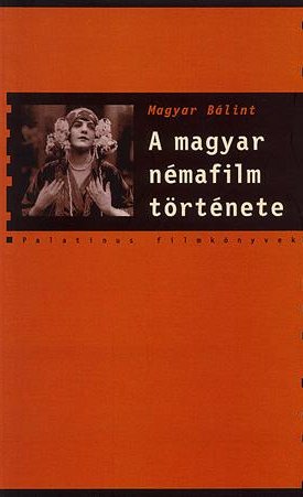 Magyar Bálint: A magyar némafilm története