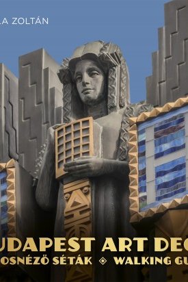 Bolla Zoltán: Budapest Art Deco városnéző séták – Walking guide