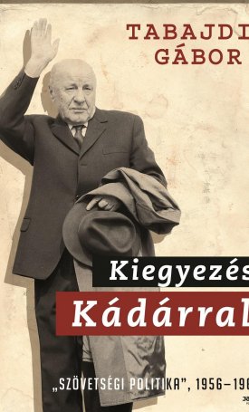 Tabajdi Gábor: Kiegyezés Kádárral