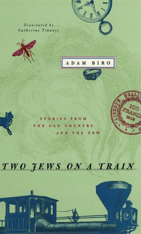 Biro, Adam: Two Jews on a Train - Stories from the Old Country and the New