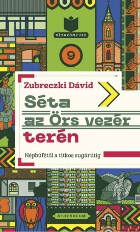 Zubreczki Dávid: Séta az Örs vezér terén - Népbüfétől a titkos sugárútig - Sétakönyvek 9.