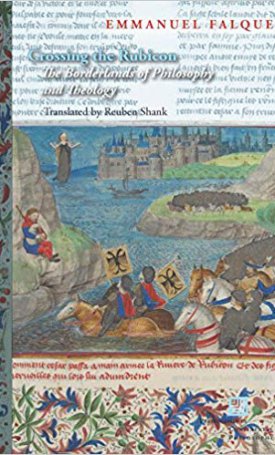 Falque, Emmanuel: Crossing the Rubicon: The Borderlands of Philosophy and Theology