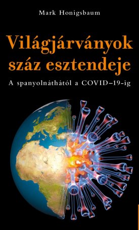 Honigsbaum, Mark: A világjárványok száz esztendeje - A spanyolnáthától a COVID-19-ig