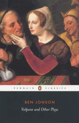 Jonson, Ben: Volpone and Other Plays