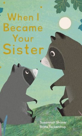Shane, Susannah, Teckentrup, Britta: When I became your Sister