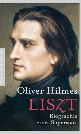 Hilmes, Oliver: Liszt - Biografie eines Superstars