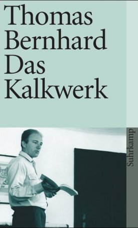 Bernhard, Thomas: Das Kalkwerk
