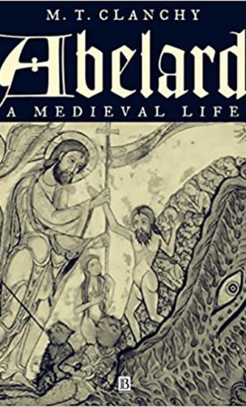 Clanchy, M.T.: Abelard - A Medieval Life 