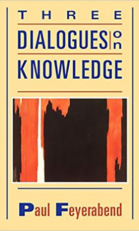 Feyerabend, Paul: Three Dialogues on Knowledge