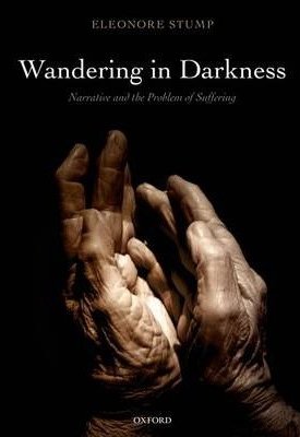 Stump, Eleonore: Wandering in Darkness: Narrative and the Problem of Suffering