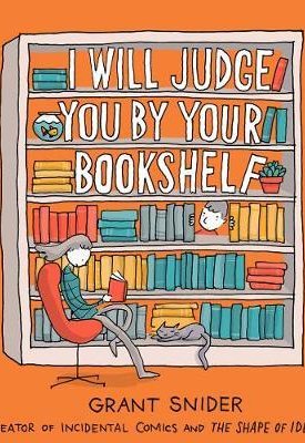 Snider, Grant: I Will Judge You by Your Bookshelf