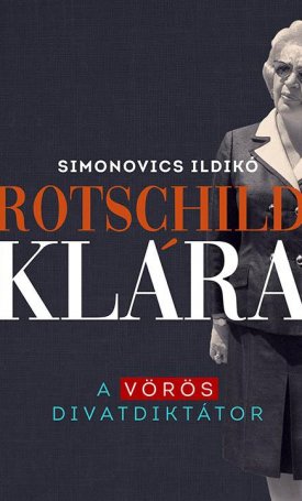 Simonovics Ildikó: Rotschild Klára - A vörös divatdiktátor