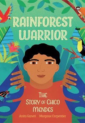 Ganeri, Anita, Carpentier, Margaux: Rainforest Warrior