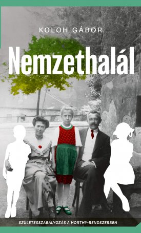 Koloh Gábor: Nemzethalál - Születésszabályozás a Horthy-korszakban