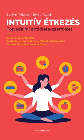 Tribole, Evelyn, Resch, Elyse: Intuitív Étkezés - Forradalmi antidiéta-személet