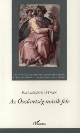 Karasszon István: Az Ószövetség regénye - Sugárutak és zsákutcák a kutatástörténetben
