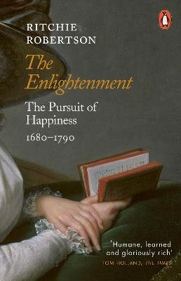 Robertson, Ritchie: The Enlightenment : The Pursuit of Happiness 1680-1790