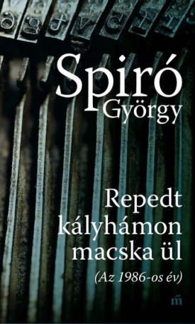 Spiró György: Repedt kályhámon macska ül (Az 1986-os év)