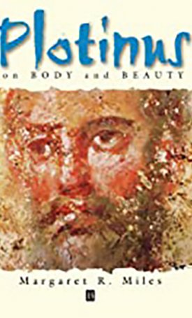 Miles, Margaret R.: Plotinus on Body and Beauty
