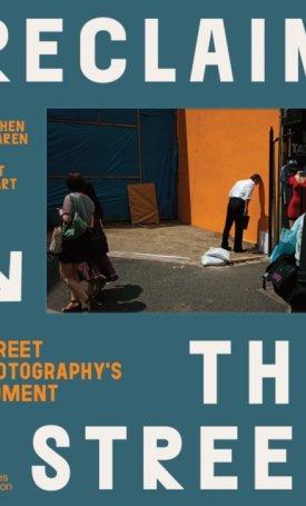 Reclaim the Street:  Street Photography's Moment