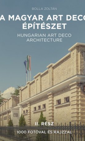Bolla Zoltán: A magyar art deco építészet - II. rész