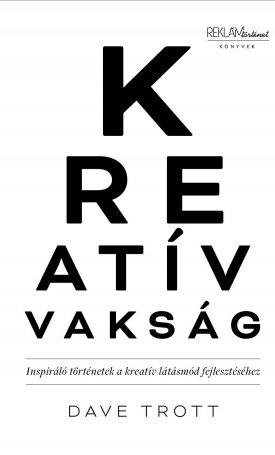 Trott, Dave: Kreatív vakság - Inspiráló történetek a kreatív látásmód fejlesztéséhez