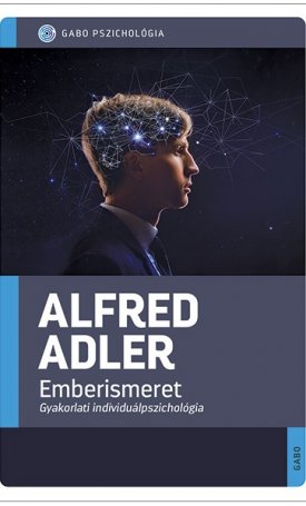 Alfred, Adler: Emberismeret - Gyakorlati individuálpszichológia
