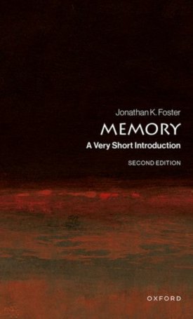 Foster, Jonathan K.: Memory : A Very Short Introduction