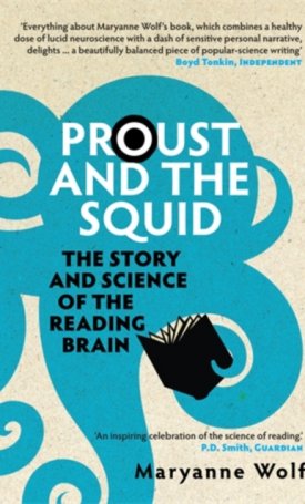 Wolf, Maryanne: Proust and the Squid - The Story and Science of the Reading Brain