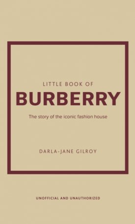 Little Book of Burberry : The Story of the Iconic Fashion House