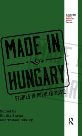 Barna Emília, Tófalvy Tamás: Made in Hungary - Studies in Popular Music