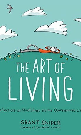 Snider, Grant: The Art of Living: Reflections on Mindfulness and the Overexamined Life