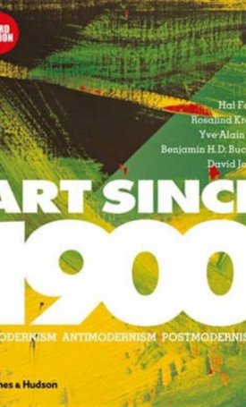 Art Since 1900: Modernism · Antimodernism · Postmodernism