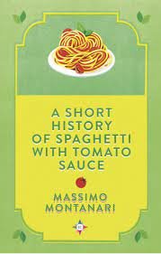 Montanari, Massimo: A Short History of Spaghetti with Tomato Sauce