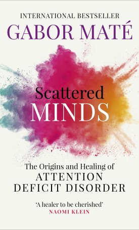 Dr. Máté Gábor: Scattered Minds - The Origins and Healing of Attention Deficit Disorder