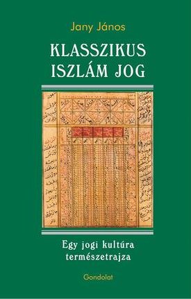 Jany János: Klasszikus iszlám jog - Egy jogi kultúra természetrajza