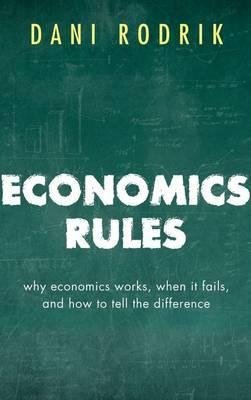 Rodrik, Dani: Economics Rules - Why Economics Works, When It Fails, and How To Tell The Difference