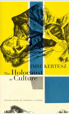 Kertész Imre: The Holocaust as Culture