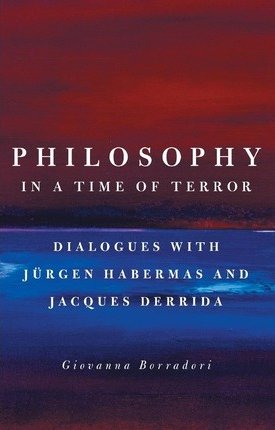 Borradori, Giovanna: Philosophy in a Time of Terror - Dialogues with Jurgen Habermas and Jacques Derrida