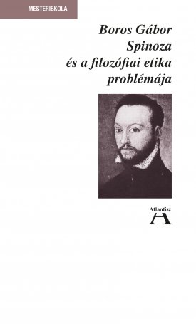 Boros Gábor: Spinoza és a filozófiai etika problémája