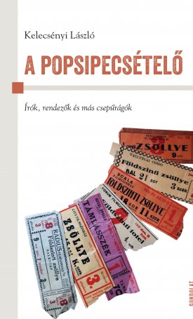 Kelecsényi László: A popsipecsételő. Írók, rendezők és más csepűrágók