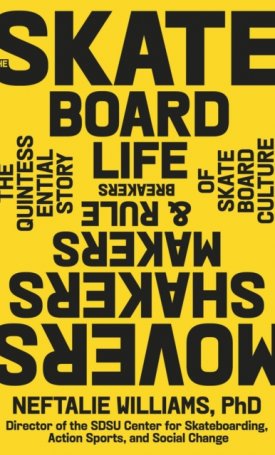 Williams, Neftalie: The Skateboard Life : The Movers, Shakers, Makers & Rulebreakers Driving Skateboarding Culture
