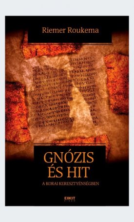 Roukema, Riemer: Gnózis és hit a korai keresztyénségben - Bevezetés a gnoszticizmusba
