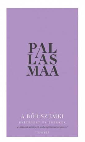 Pallasmaa, Juhani: A bőr szemei - Építészet & Érzékek