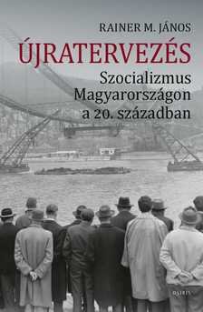 Újratervezés. Szocializmus Magyarországon a 20. században