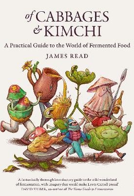 Read, James: Of Cabbages and Kimchi : A Practical Guide to the World of Fermented Food
