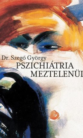 Dr. Szegő György: Pszichiátria meztelenül