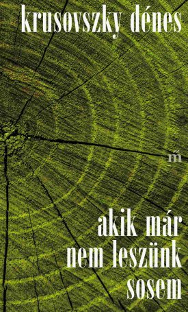 Krusovszky Dénes: Akik már nem leszünk sosem