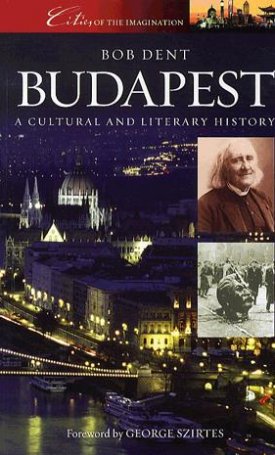 Dent, Bob: Budapest - a cultural and literary history