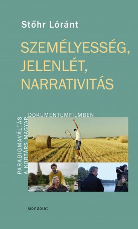 Stőhr Lóránt: Személyesség, jelenlét, narrativitás - Paradigmaváltás a kortárs magyar dokumentumfilmben